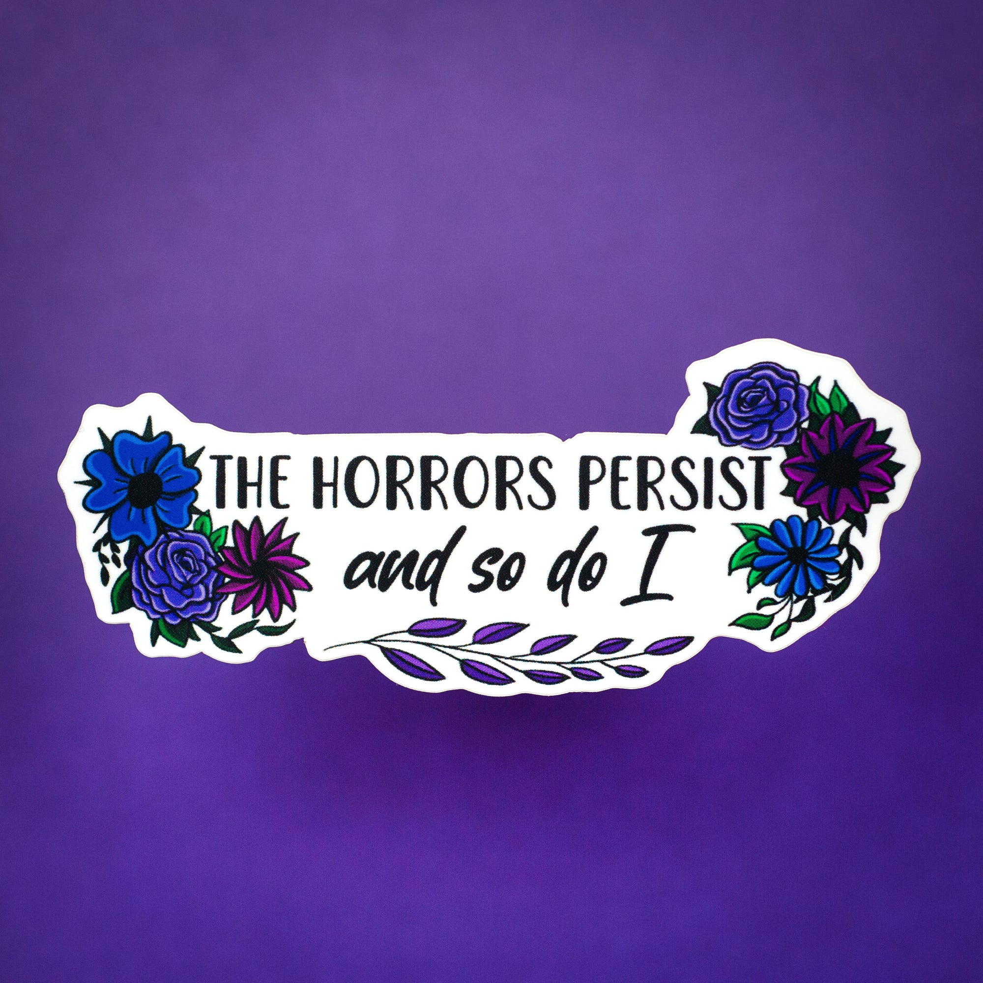 The Horrors Persist, and So Do I sticker