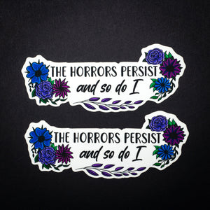 The Horrors Persist, and So Do I sticker